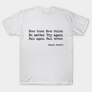 Samuel Beckett - Ever tried. Ever failed. No matter. Try again. Fail again. Fail better T-Shirt